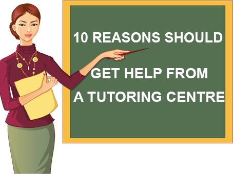 10 Reasons Should Get Help from a Tutoring Centre