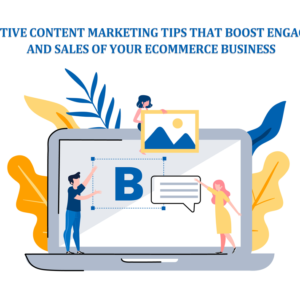 12 Creative Content Marketing Tips That Boost Engagement and Sales of your eCommerce Business