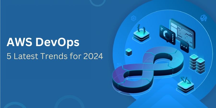 AWS DevOps 5 Latest Trends for 2024