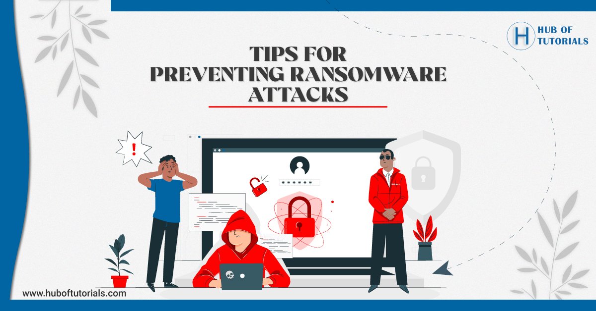 Tips for Preventing Ransomware Attacks